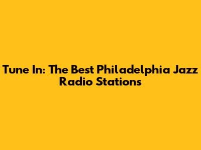 Tune In: The Best Philadelphia Jazz Radio Stations
