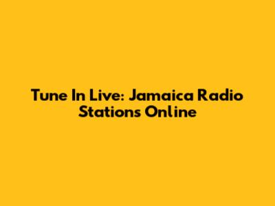 Tune In Live: Jamaica Radio Stations Online