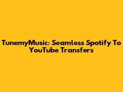 TunemyMusic: Seamless Spotify To YouTube Transfers