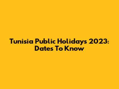 Tunisia Public Holidays 2023: Dates To Know