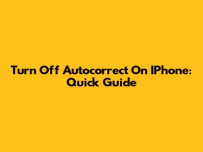 Turn Off Autocorrect On IPhone: Quick Guide
