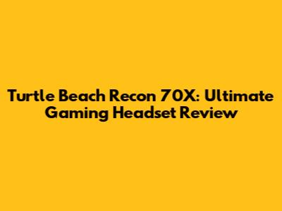Turtle Beach Recon 70X: Ultimate Gaming Headset Review