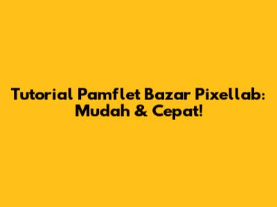 Tutorial Pamflet Bazar Pixellab: Mudah & Cepat!