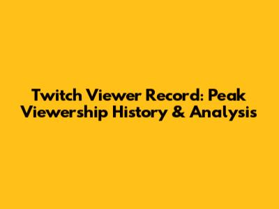 Twitch Viewer Record: Peak Viewership History & Analysis