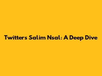 Twitter's Salim Nsal: A Deep Dive