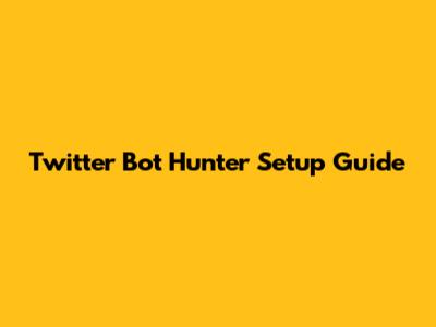 Twitter Bot Hunter Setup Guide