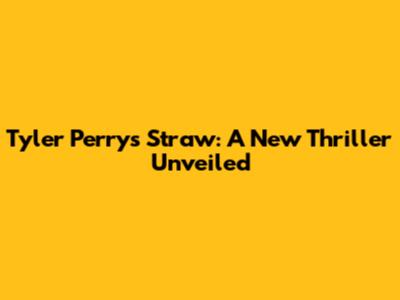 Tyler Perry's 'Straw': A New Thriller Unveiled