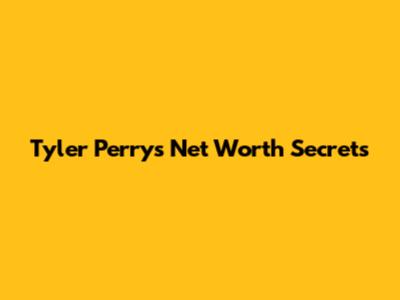 Tyler Perry's Net Worth Secrets