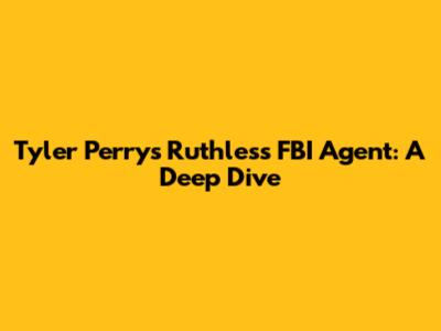 Tyler Perry's Ruthless FBI Agent: A Deep Dive