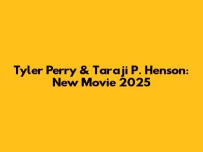 Tyler Perry & Taraji P. Henson: New Movie 2025