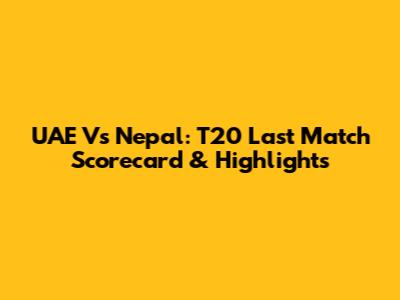 UAE Vs Nepal: T20 Last Match Scorecard & Highlights