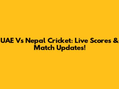 UAE Vs Nepal Cricket: Live Scores & Match Updates!