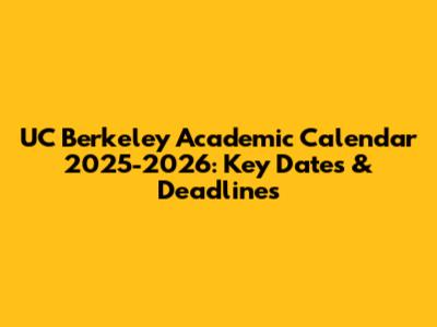 UC Berkeley Academic Calendar 2025-2026: Key Dates & Deadlines