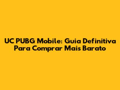 UC PUBG Mobile: Guia Definitiva Para Comprar Mais Barato
