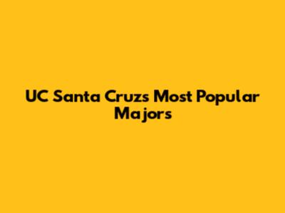UC Santa Cruz's Most Popular Majors