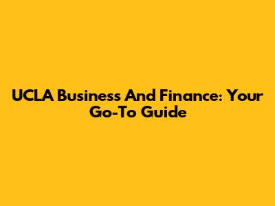 UCLA Business And Finance: Your Go-To Guide