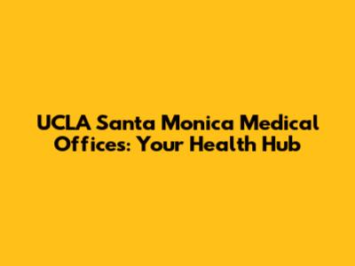 UCLA Santa Monica Medical Offices: Your Health Hub