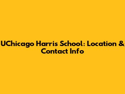 UChicago Harris School: Location & Contact Info