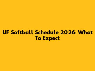 UF Softball Schedule 2026: What To Expect