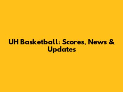 UH Basketball: Scores, News & Updates