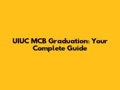 UIUC MCB Graduation: Your Complete Guide
