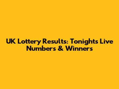 UK Lottery Results: Tonight's Live Numbers & Winners