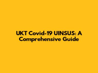 UKT Covid-19 UINSUS: A Comprehensive Guide
