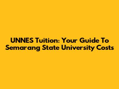 UNNES Tuition: Your Guide To Semarang State University Costs