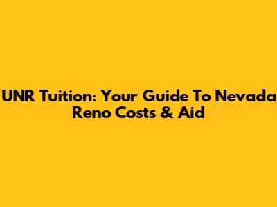 UNR Tuition: Your Guide To Nevada Reno Costs & Aid