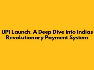 UPI Launch: A Deep Dive Into India's Revolutionary Payment System