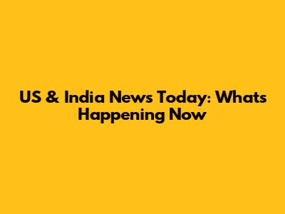 US & India News Today: What's Happening Now