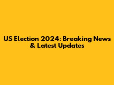 US Election 2024: Breaking News & Latest Updates