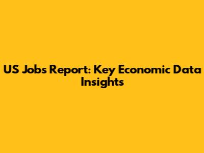 US Jobs Report: Key Economic Data Insights