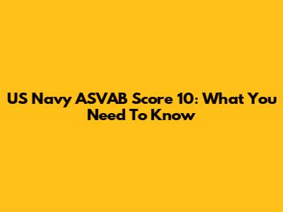 US Navy ASVAB Score 10: What You Need To Know