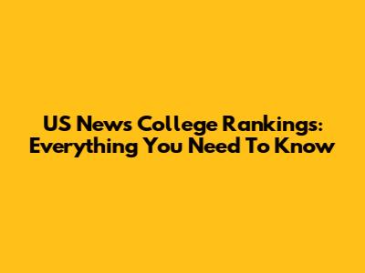 US News College Rankings: Everything You Need To Know