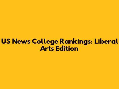 US News College Rankings: Liberal Arts Edition