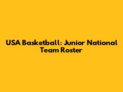 USA Basketball: Junior National Team Roster