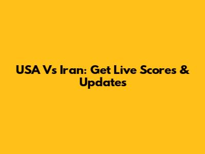 USA Vs Iran: Get Live Scores & Updates