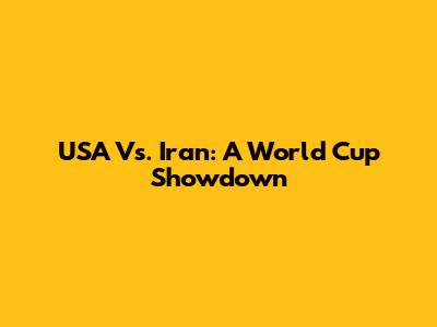 USA Vs. Iran: A World Cup Showdown