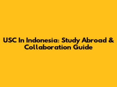 USC In Indonesia: Study Abroad & Collaboration Guide