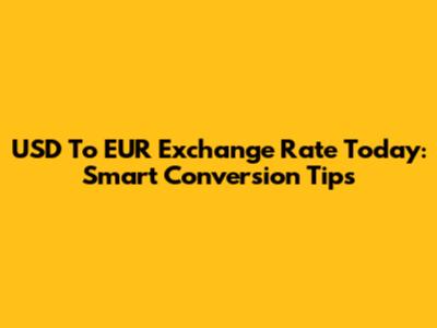 USD To EUR Exchange Rate Today: Smart Conversion Tips