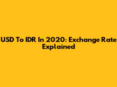 USD To IDR In 2020: Exchange Rate Explained
