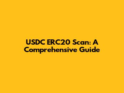 USDC ERC20 Scan: A Comprehensive Guide