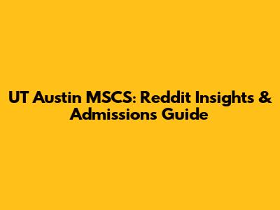 UT Austin MSCS: Reddit Insights & Admissions Guide