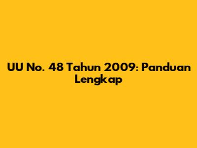 UU No. 48 Tahun 2009: Panduan Lengkap