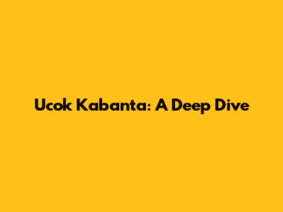 Ucok Kabanta: A Deep Dive