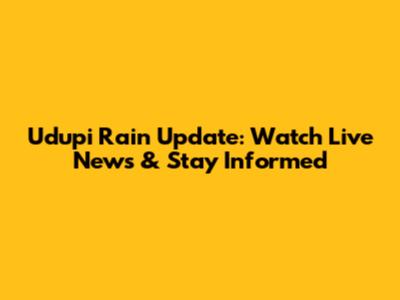 Udupi Rain Update: Watch Live News & Stay Informed