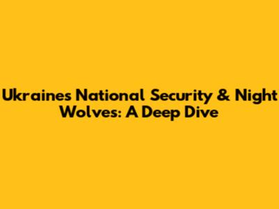 Ukraine's National Security & Night Wolves: A Deep Dive