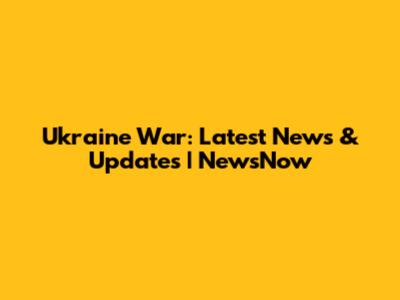 Ukraine War: Latest News & Updates | NewsNow
