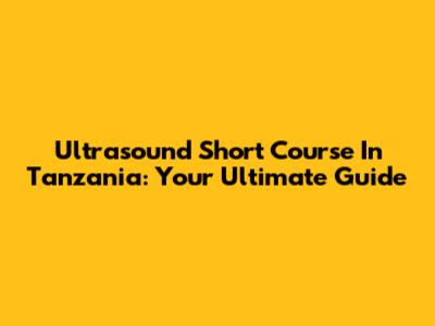 Ultrasound Short Course In Tanzania: Your Ultimate Guide